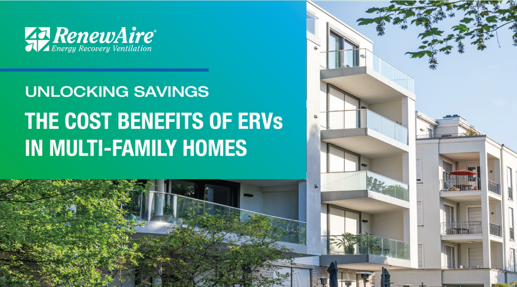 In multi-family buildings, ERVs provide energy-efficient ventilation, which can translate into substantial cost savings.