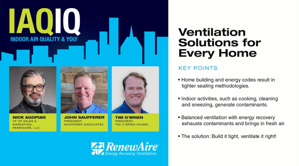 Home building, energy codes, and tight sealing methodologies; balanced ventilation with energy recovery can overcome that challenge.