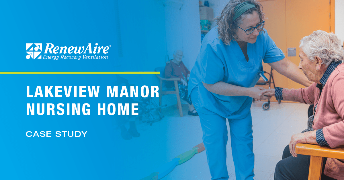 Struggling to provide 100% outdoor air in an energy efficient manner, the Lakeview Manor Nursing Home turned to RenewAire energy recovery ventilators (ERVs).
